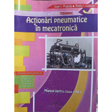 ACTIONARI PNEUMATICE IN MECATRONICA. MANUAL PENTRU CLASA A XII-A