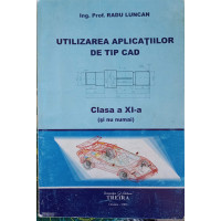 UTILIZAREA APLICATIILOR DE TIP CAD, CLASA A XI-A UTILIZAREA APLICATIILOR DE TIP CAD, CLASA A XI-A