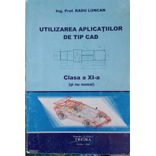 UTILIZAREA APLICATIILOR DE TIP CAD, CLASA A XI-A