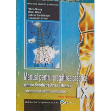 MANUAL PENTRU PREGATIREA PRACTICA PENTRU SCOALA DE ARTE SI MESERII - DOMENIUL ELECTROMECANIC. MANUAL PENTRU CLASA A IX-A