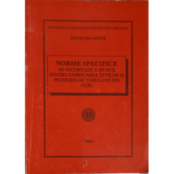 NORME SPECIFICE DE SECURITATE A MUNCII PENTRU FABRICAREA TEVILOR SI PRODUSELOR TUBULARE DIN OTEL