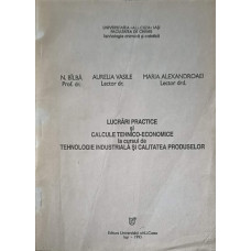 LUCRARI PRACTICE SI CALCULE TEHNICO-ECONOMICE LA CURSUL DE TEHNOLOGIE INDUSTRIALA SI CALITATEA PRODUSELOR