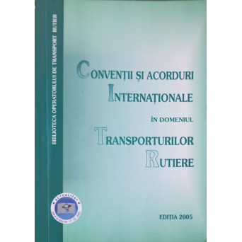 CONVENTII SI ACORDURI INTERNATIONALE IN DOMENIUL TRANSPORTURILOR RUTIERE