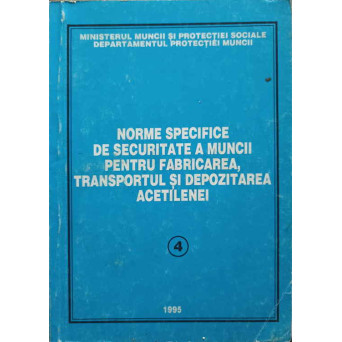 NORME SPECIFICE DE SECURITATE A MUNCII PENTRU FABRICAREA, TRANSPORTUL SI DEPOZITAREA ACETILENEI