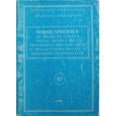 NORME SPECIFICE DE PROTECTIE A MUNCII PENTRU MANIPULAREA, TRANSPORTUL PRIN PURTARE SI CU MIJLOACE NEMECANIZATE SI DEPOZITAREA MATERIALELOR