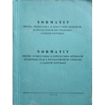 NORMATIV PENTRU PROIECTAREA SI EXECUTAREA RETELELOR SI INSTALATIILOR DE UTILIZAREA GAZELOR NATURALENORMATIC PENTRU INTRETINEREA SI EXPLOATAREA RETELELOR DE DISTRIBUTIE SI A INSTALATIILOR DE UTILIZARE A GAZELOR NATURALE