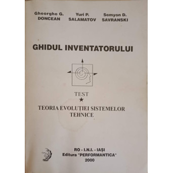 GHIDUL INVENTATORULUI. TEORIA EVOLUTIEI SISTEMELOR TEHNICE