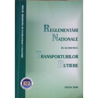 REGLEMENTARI NATIONALE IN DOMENIUL TRANSPORTURILOR RUTIERE