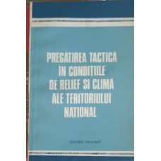 PREGATIREA TACTICA IN CONDITIILE DE RELIEF SI CLIMA ALE TERITORIULUI NATIONAL