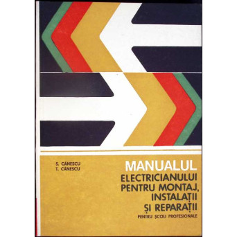 MANUALUL ELECTRICIANULUI PENTRU MONTAJ INSTALATII SI REPARATII
