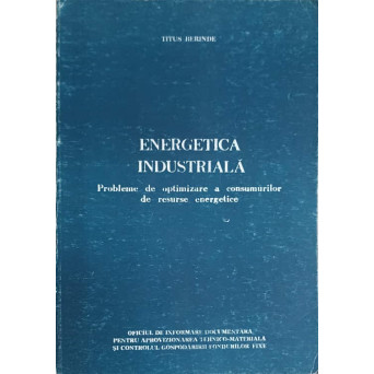 ENERGETICA INDUSTRIALA. PROBLEME DE OPTIMIZARE A CONSUMURILOR DE RESURSE ENERGETICE