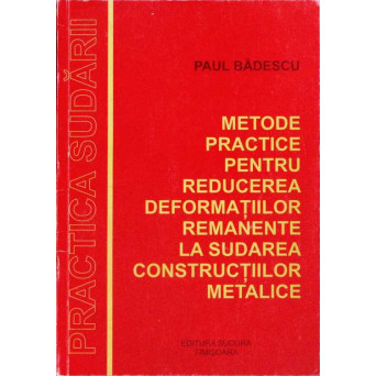 METODE PRACTICE PENTRU REDUCEREA DEFORMATIILOR REMANENTE LA SUDAREA CONSTRUCTIILOR METALICE