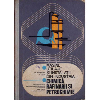 MASINI, UTILAJE SI INSTALATII DIN INDUSTRIA CHIMICA, RAFINARII SI PETROCHIMIE