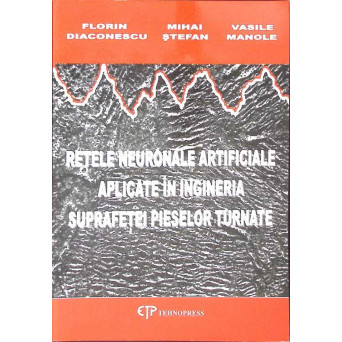 RETELE NEURONALE ARTIFICIALE APLICATE IN INGINERIA SUPRAFETEI PIESELOR TURNATE