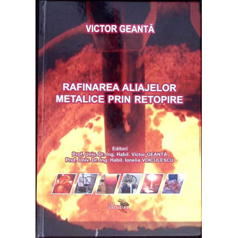 RAFINAREA ALIAJELOR METALICE PRIN RETOPIRE - TRATAT