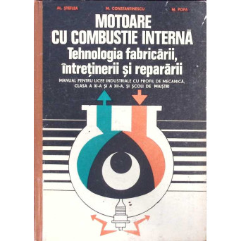 MOTOARE CU COMBUSTIE INTERNA. TEHNOLOGIA FABRICARII, INTRETINERII SI REPARARII