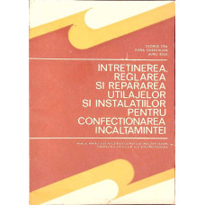 INTRETINEREA, REGLAREA SI REPARAREA UTILAJELOR SI INSTALATIILOR PENTRU CONFECTIONAREA INCALTAMINTEI