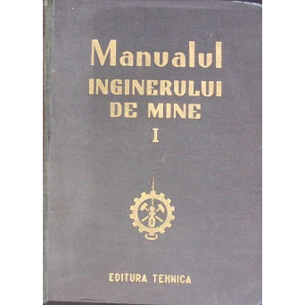 MANUALUL INGINERULUI DE MINE VOL.1