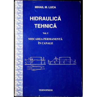 HIDRAULICA TEHNICA VOL.1 MISCAREA PERMANENTA IN CANALE