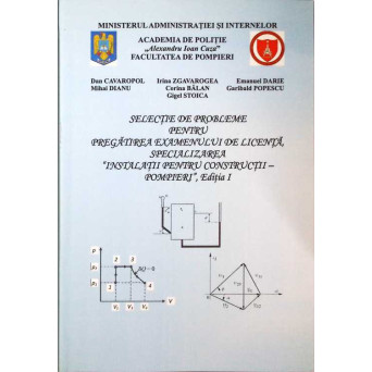 SELECTIE DE PROBLEME PENTRU PREGATIREA EXAMENULUI DE LICENTA, SPECIALIZAREA INSTALATII PENTRU CONSTRUCTII - POMPIERI
