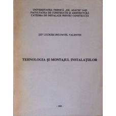 TEHNOLOGIA SI MONTAJUL INSTALATIILOR