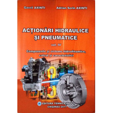 ACTIONARI HIDRAULICE SI PNEUMATICE VOL.4 COMPONENTE SI SISTEME HIDRODINAMICE, CALCUL SI CARACTERISTICI