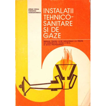 INSTALATII TEHNICO-SANITARE SI DE GAZE, MANUAL PENTRU LICEE INDUSTRIALE CLASA A XII-A