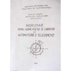 INDRUMAR PENTRU LUCRARI PRACTICE DE LABORATOR LA AUTOMATIZARI SI TELECOMENZI INDRUMAR PENTRU LUCRARI PRACTICE DE LABORATOR LA AUTOMATIZARI SI TELECOMENZI