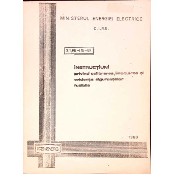 INSTRUCTIUNI PRIVIND CALIBRAREA, INLOCUIREA SI EVIDENTA SIGURANTELOR FUZIBILE