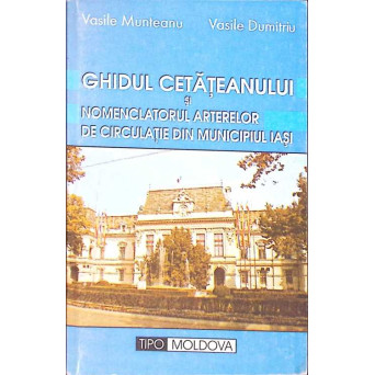GHIDUL CETATEANULUI SI NOMENCLATORUL ARTERELOR DE CIRCULATIE DIN MUNICIPIUL IASI