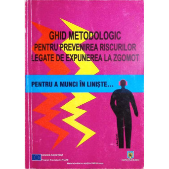 GHID METODOLOGIC PENTRU PREVENIREA RISCURILOR LEGATE DE EXPUNEREA LA ZGOMOT