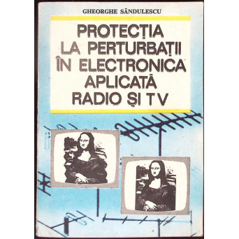 PROTECTIA LA PERTURBATII IN ELECTRONICA APLICATA RADIOSI TV