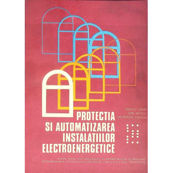 PROTECTIA SI AUTOMATIZAREA INSTALATIILOR ELECTROENERGETICE, MANUAL PENTRU CLASA A XII-A