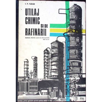 UTILAJ CHIMIC SI DE RAFINARII, MANUAL PENTRU ANII III-IV