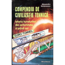COMPENDIU DE CIVILIZATIE TEHNICA. ISTORIA TUNELURILOR DIN ANTICHITATE SI PANA AZI