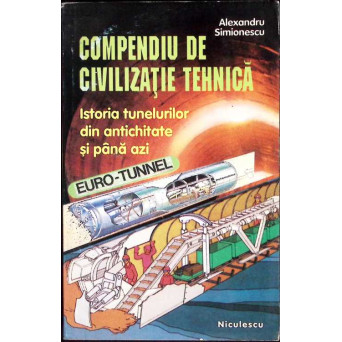 COMPENDIU DE CIVILIZATIE TEHNICA. ISTORIA TUNELURILOR DIN ANTICHITATE SI PANA AZI