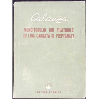 CALAUZA MUNCITORULUI DIN FILATURILE DE LANA CARDATA SI PIEPTANATA