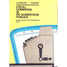 UTILAJ COMERCIAL SI DE ALIMENTATIE PUBLICA. MANUAL PENTRU SCOLI PROFESIONALE, ANUL I