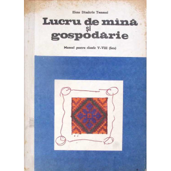 LUCRU DE MANA SI GOSPODARIE, MANUAL PENTRU CLASELE V-VIII