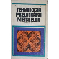 TEHNOLOGIA PRELUCRARII METALELOR. MANUAL PENTRU LICEE CLASELE A IX-A SI A X-A TEHNOLOGIA PRELUCRARII METALELOR. MANUAL PENTRU LICEE CLASELE A IX-A SI A X-A