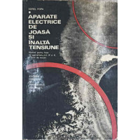 APARATE ELECTRICE DE JOASA SI INALTA TENSIUNE, MANUAL PENTRU LICEE DE SPECIALITATE ANII IV SI V SI APARATE ELECTRICE DE JOASA SI INALTA TENSIUNE, MANUAL PENTRU LICEE DE SPECIALITATE ANII IV SI V SI