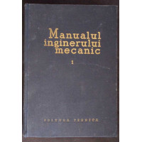 MANUALUL INGINERULUI MECANIC VOL.1 MANUALUL INGINERULUI MECANIC VOL.1