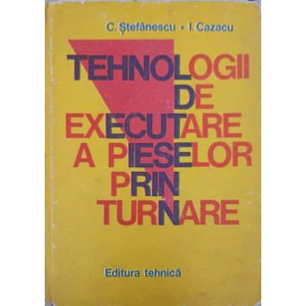 TEHNOLOGII DE EXECUTARE A PIESELOR PRIN TURNARE