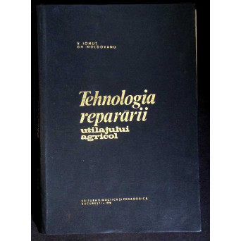 TEHNOLOGIA REPARARII UTILAJULUI AGRICOL