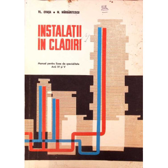 INSTALATII IN CLADIRI, MANUAL PENTRU LICEE DE SPECIALITATE ANII IV SI V