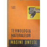TEHNOLOGIA MATERIALELOR SI MASINI UNELTE TEHNOLOGIA MATERIALELOR SI MASINI UNELTE