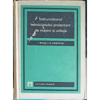 INDRUMATORULUI TEHNICIANULUI PROIECTANT DE MASINI SI UTILAJE INDRUMATORULUI TEHNICIANULUI PROIECTANT DE MASINI SI UTILAJE