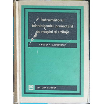 INDRUMATORULUI TEHNICIANULUI PROIECTANT DE MASINI SI UTILAJE