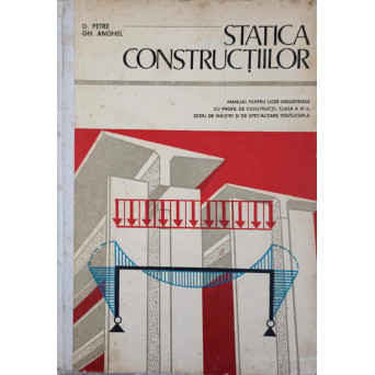 STATICA CONSTRUCTIILOR. MANUAL PENTRU LICEE INDUSTRIALE