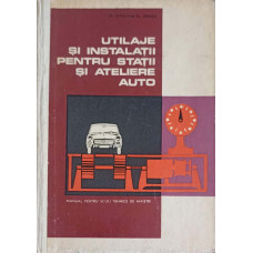 UTILAJE SI INSTALATII PENTRU STATII SI ATELIERE AUTO. MANUAL PENTRU SCOLI TEHNICE DE MAISTRI